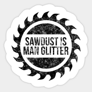 Sawdust is man glitter funny t-shirt Sticker